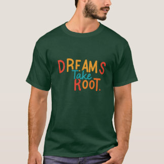 Dreams Take Root T-Shirt
