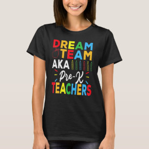 Dreams Team Aka Pre K Squad Teachers Student T-Shirt