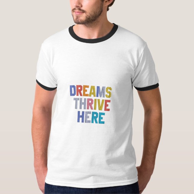 Dreams Thrive here  T-Shirt (Front)