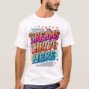 Dreams Thrive Here T-Shirt