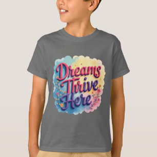 Dreams Thrive Here - Vibrant & Uplifting Abstract  T-Shirt