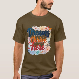 Dreams Thrive Here - Vibrant & Uplifting Abstract T-Shirt