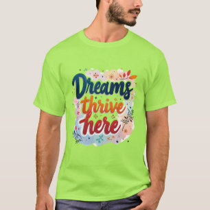 Dreams Thrive Here - Vibrant & Uplifting Abstract  T-Shirt