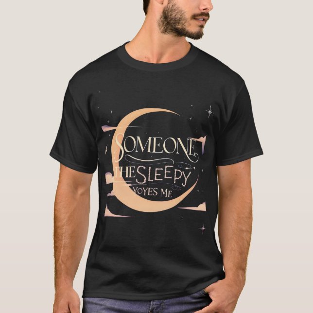Dreamy Moon & Stars - Someone Thesleepy Yoyes Me T-Shirt (Front)