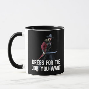 Dress for the job you want: mercenary mug