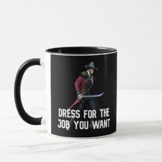 Dress for the job you want: mercenary mug
