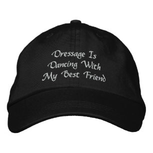 Dressage Is Dancing With Best Friend Embroidered Hat
