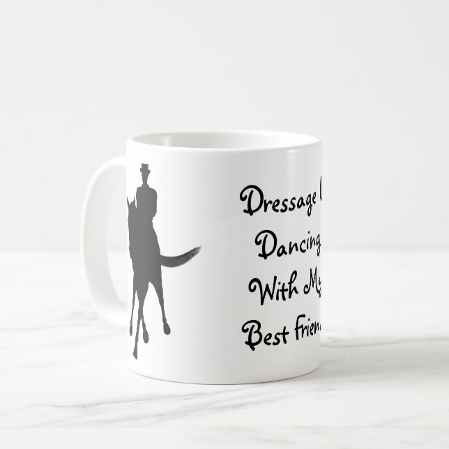 Dressage Is Dancing With My Best Friend   Coffee Mug (Front Left)