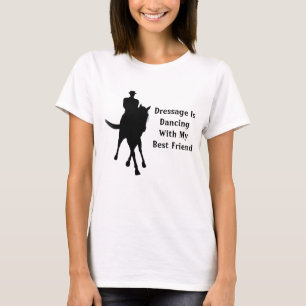 Dressage Is Dancing With My Best Friend T-Shirt