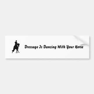 Dressage Is Dancing With Your Horse Bumper Sticker