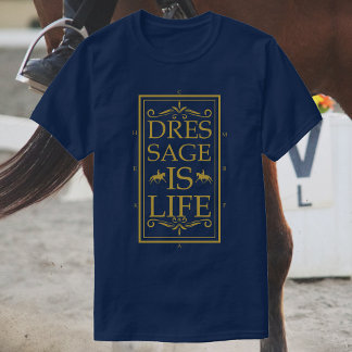 Dressage Is Life | Horse Riding T-Shirt