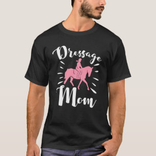 Dressage Mum Horse Training Dressage T-Shirt