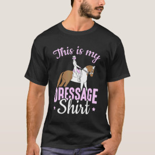 Dressage Rider Horse Training This Is My Dressage T-Shirt