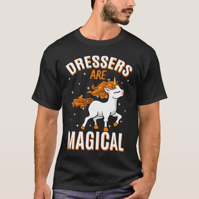 Dressers Are Magical Unicorn Job Costume Professio T-Shirt (Front)