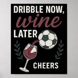 Dribble Now, Wine Later Soccer Fan Wine Art Poster