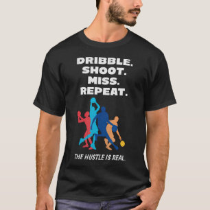 Dribble Shoot Miss Repeat Basketball Mindset For H T-Shirt