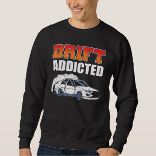Drift Addicted Drifting Car Racing Sweatshirt
