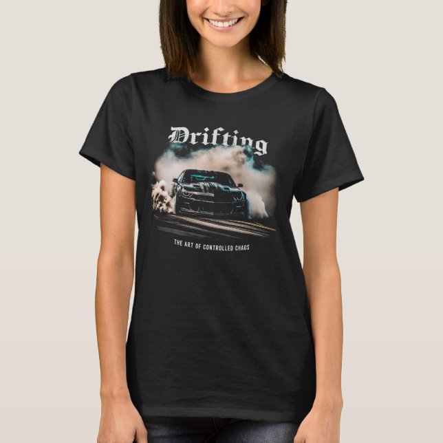 Drift Car Drifting - The Art of Controlled Chaos T-Shirt (Front)
