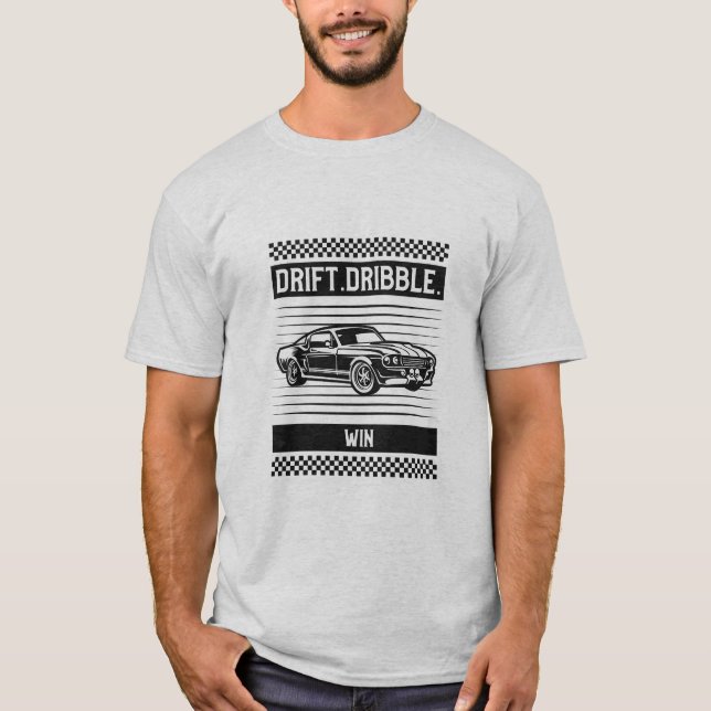 Drift. Dribble. Win T shirt (Front)