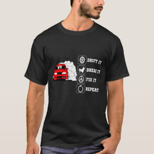 drift it break it fix it repeat funny car T-Shirt