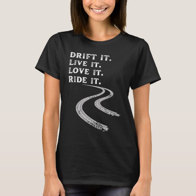 drift it live it love it ride racing car guy mecha T-Shirt (Front)