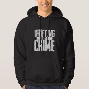 Drifting Is Not A Crime   Hoodie