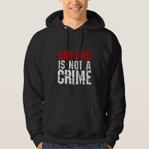 Drifting Is Not A Crime Hoodie