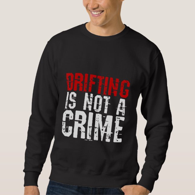 Drifting Is Not A Crime     Sweatshirt (Front)