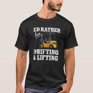 Drifting & lifting warehouse certified forklift dr T-Shirt