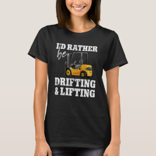 Drifting & lifting warehouse certified forklift dr T-Shirt