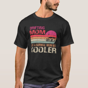 Drifting Mum Like A Normal Mum But Cooler Car Drif T-Shirt