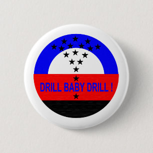 DRILL BABY DRILL ! 6 CM ROUND BADGE