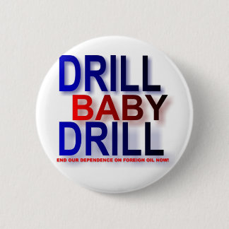 drill baby drill 6 cm round badge