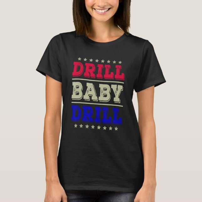 Drill Baby Drill America USA Summer Party  4th of  T-Shirt (Front)