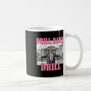 Drill Baby Drill American 2025 Trump President Us Coffee Mug