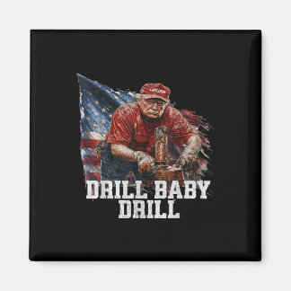 Drill Baby Drill American 2025 Trump President Us  Magnet