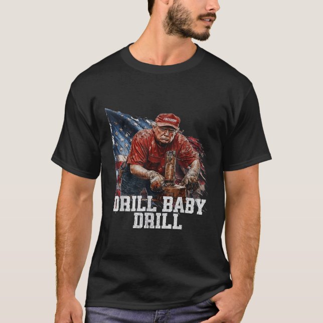 Drill Baby Drill American 2025 Trump President Us  T-Shirt (Front)