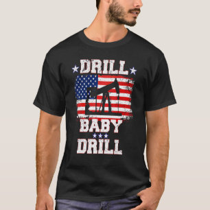 Drill Baby Drill American Flag Oilrig Oilfield T-Shirt