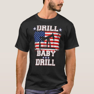 Drill Baby Drill American Flag Oilrig Oilfield T-Shirt
