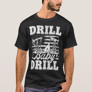 Drill Baby Drill American Flag Oilrig Oilfield Tra T-Shirt