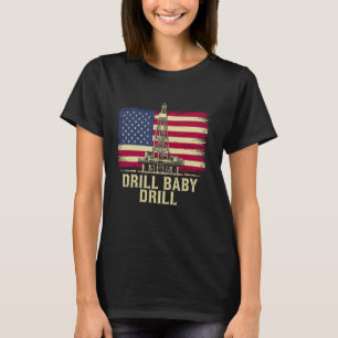 Drill Baby Drill American Flag Oilrig Oilfield Tra T-Shirt