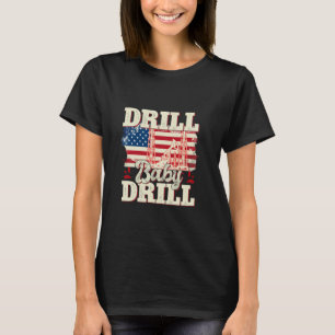 Drill Baby Drill American Flag Oilrig Oilfield Tra T-Shirt