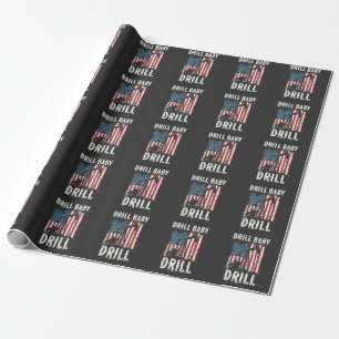 Drill Baby Drill American Trump Energy Economy  Wrapping Paper