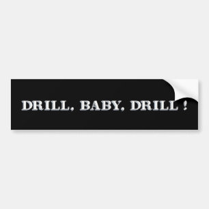 Drill, Baby, Drill! Bumper Sticker