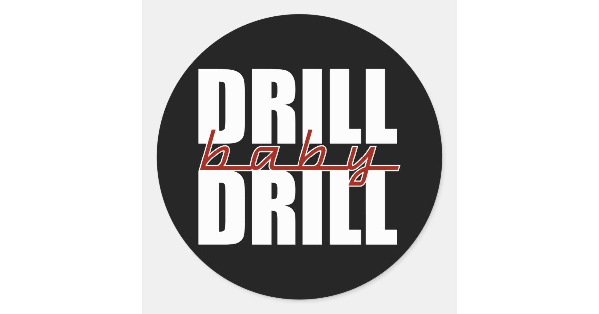 Drill Baby Drill Classic Round Sticker Zazzle