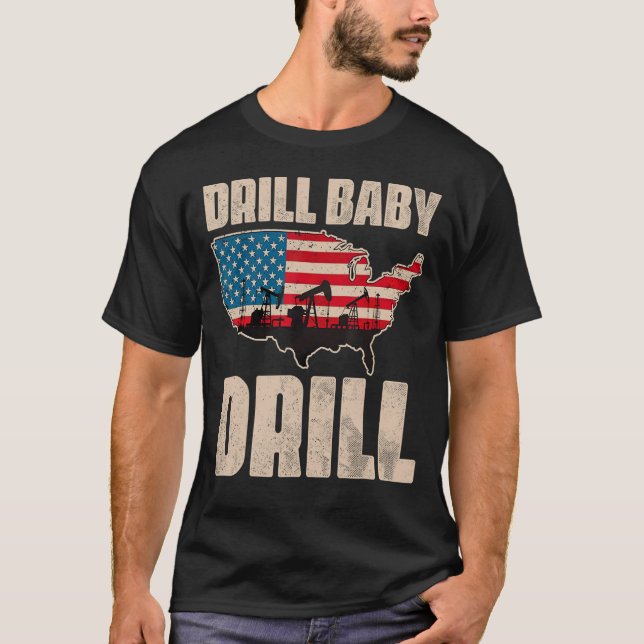 Drill Baby Drill Drilling Oilfield Trash Oil And G T-Shirt (Front)