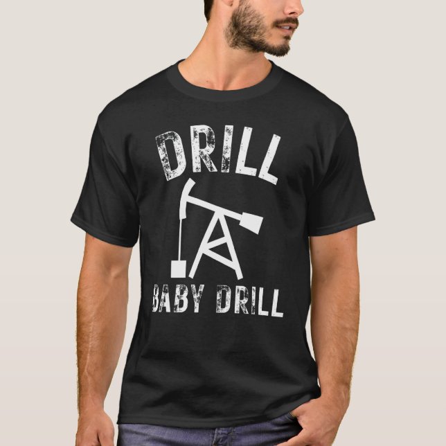 Drill Baby Drill Oil Production Oil Well T-Shirt (Front)