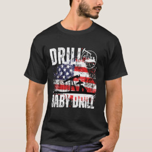 DRILL BABY DRILL OILFIELD AMERICAN FLAG OIL DRILLI T-Shirt