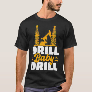 Drill Baby Drill Oilrig Oilfield Trash Premium  T-Shirt