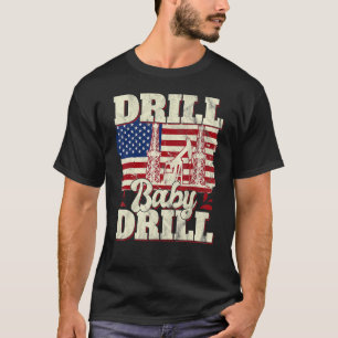 Drill Baby Drill Patriotic American Flag Oilfield T-Shirt